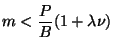 $\displaystyle m < {\frac{P }{B}} (1 + \lambda \nu)$
