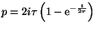 $\displaystyle p=2i\tau \left( 1-\mathrm{e}^{-{\frac{t}{2\tau }}}\right)$